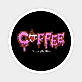 Coffee Keeps Me Alive Magnet